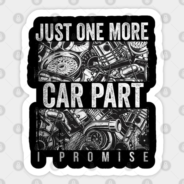 Just One More Car Part I Promise Shirt Car Enthusiast Shirt Sticker by Dailygrind